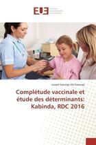 Couverture du livre « Completude vaccinale et etude des determinants: Kabinda, RDC 2016 » de Joseph Kasongo aux éditions Editions Universitaires Europeennes