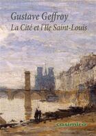 Couverture du livre « La cité et l'île Saint-Louis » de Gustave Geffroy aux éditions Casimiro