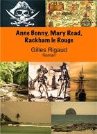 Couverture du livre « Anne bonny, mary read, rackham le rouge » de Rigaud Gilles aux éditions Librinova