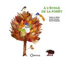 Couverture du livre « À l'école de la forêt » de Valerie Le Bellec et Josette Savigny et Daniel Bergeault aux éditions Orphie