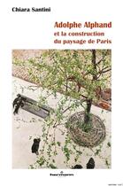 Couverture du livre « Adolphe Alphand ; et la construction du paysage de Paris » de Chiara Santini aux éditions Hermann