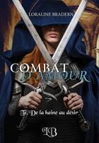 Couverture du livre « Combat d'amour Tome 1 : de la haine au désir » de Loraline Bradern aux éditions Bookelis