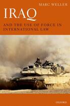 Couverture du livre « Iraq and the Use of Force in International Law » de Weller Marc aux éditions Oup Oxford