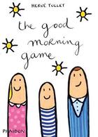 Couverture du livre « The good morning game » de Herve Tullet aux éditions Phaidon Jeunesse