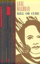 Couverture du livre « Kill or Cure » de Anne Waldman aux éditions Penguin Group Us