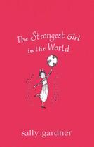 Couverture du livre « The Strongest Girl In The World » de Sally Gardner aux éditions Orion Digital