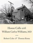 Couverture du livre « Robert coles house calls with william carlos williams, md » de Robert Coles aux éditions Powerhouse