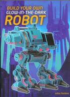Couverture du livre « Build your own glow in the dark robot » de Perdana aux éditions Ilex