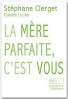 Couverture du livre « La mère parfaite, c'est vous » de Daniele Laufer et Stephane Clerget aux éditions Hachette Litteratures