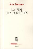 Couverture du livre « La fin des sociétés » de Alain Touraine aux éditions Seuil