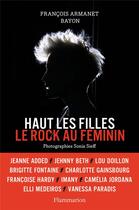 Couverture du livre « Haut les filles ; le rock au féminin » de Bayon et Francois Armanet aux éditions Flammarion