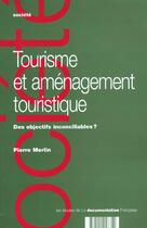 Couverture du livre « Tourisme et aménagement touristique ; des objectifs inconciliables ? » de Pierre Merlin aux éditions Documentation Francaise