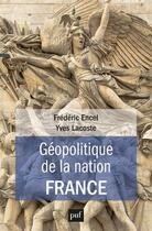 Couverture du livre « Géopolitique de la nation France » de Frederic Encel et Yves Lacoste aux éditions Puf