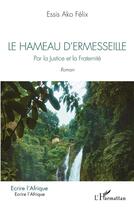 Couverture du livre « Le hameau d'Ermesseille : Par la Justice et la Fraternité. Roman » de Felix Essis Ako aux éditions L'harmattan