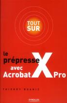 Couverture du livre « Tout sur le prépresse avec Acrobat X Pro » de Thierry Buanic aux éditions Eyrolles