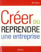 Couverture du livre « Créer ou reprendre une entreprise » de Alexandre Grevet aux éditions Eyrolles