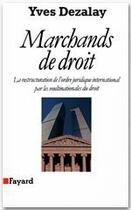 Couverture du livre « Marchands de droit » de Yves Dezalay aux éditions Fayard