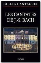 Couverture du livre « Les cantates de J.-S. Bach » de Gilles Cantagrel aux éditions Fayard