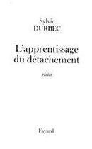 Couverture du livre « L'apprentissage du détachement » de Sylvie Durbec aux éditions Fayard