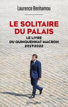 Couverture du livre « Le solitaire du palais : le livre du quinquennat, 2017-2022 » de Laurence Benhamou aux éditions Robert Laffont