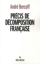 Couverture du livre « Précis de décomposition française » de Andre Bercoff aux éditions Albin Michel
