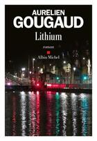 Couverture du livre « Lithium » de Aurelien Gougaud aux éditions Albin Michel