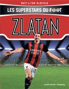 Couverture du livre « Les superstars du foot ; Zlatan » de Tom Oldfield et Matt Oldfield aux éditions Albin Michel