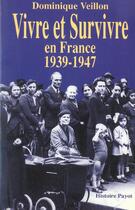 Couverture du livre « Vivre et survivre en France, 1939-1947 » de Dominique Veillon aux éditions Payot