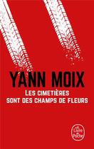 Couverture du livre « Les cimetières sont des champs de fleurs » de Yann Moix aux éditions Le Livre De Poche