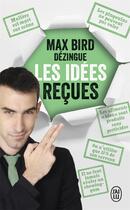 Couverture du livre « Max Bird dézingue les idées recues » de Max Bird aux éditions J'ai Lu