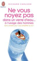 Couverture du livre « Ne vous noyez pas dans un verre d'eau - vol06 - a l'usage des hommes » de Richard Carlson aux éditions J'ai Lu