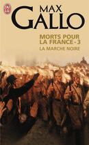 Couverture du livre « Morts pour la france - t03 - la marche noire » de Max Gallo aux éditions J'ai Lu