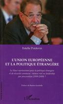 Couverture du livre « L'Union européenne et la politique étrangère ; le haut représentant pour la politique étrangère et de sécurité commune : moteur réel ou leadership par procuration (1999-2009) ? » de Estelle Poidevin aux éditions L'harmattan