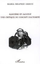 Couverture du livre « Rancière et jacotot : une critique du concept d'autorité » de Maria Beatriz Greco aux éditions Editions L'harmattan