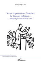 Couverture du livre « Vertus et perversions françaises du discours politique...plaidoyer pour un discours vrai » de Philippe Queme aux éditions Editions L'harmattan