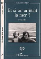 Couverture du livre « Et si on arrêtait la mer? » de Yoland Simon aux éditions Editions L'harmattan