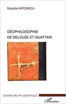 Couverture du livre « Geophilosophie de deleuze et guattari » de Manola Antonioli aux éditions Editions L'harmattan