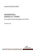 Couverture du livre « Imagination, espace et temps Tome 1 ; sur la théorie phénoménologique de l'intuition » de Aimbere Quintiliano aux éditions Editions L'harmattan