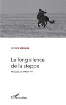 Couverture du livre « Le long silence de la steppe ; Mongolie en 1985 et 1991 » de Olivier Marmin aux éditions L'harmattan