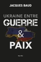 Couverture du livre « Guerre en Ukraine, vers une troisième Guerre mondiale ? » de Jacques Baud aux éditions Max Milo