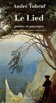 Couverture du livre « Le lied ; poètes et paysages » de Andre Tubeuf aux éditions Actes Sud