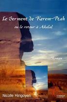 Couverture du livre « Le serment de kerem ptah - ou le retour a akalal » de Nicolle Hirigoyen aux éditions Edilivre