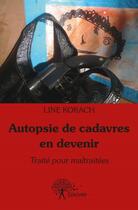 Couverture du livre « Autopsie de cadavres en devenir ; traité pour maltraitées » de Line Korach aux éditions Edilivre