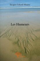 Couverture du livre « Les humeurs » de Jacques Ichard-Maury aux éditions Edilivre