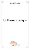 Couverture du livre « La ferme magique » de André Major aux éditions Edilivre