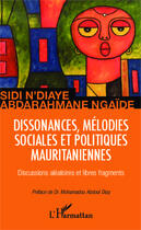 Couverture du livre « Dissonances, mélodies sociales et politiques mauritaniennes discussions aleatoires et libres fragment » de Sidi N'Diaye et Abderrahmane Ngaide aux éditions Editions L'harmattan