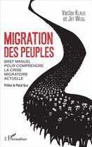 Couverture du livre « Migration des peuples ; bref manuel pour comprendre la crise migratoire acutuelle » de Vaclav Klaus et Jiri Weigl aux éditions L'harmattan