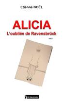 Couverture du livre « Alicia : L'oubliée de Ravensbrück » de Etienne Noel aux éditions Le Semaphore