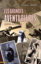 Couverture du livre « Les grandes aventurières ; destins de légende » de Chevalier-F aux éditions City