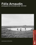 Couverture du livre « Félix Arnaudin : photographe de la Grande-Lande » de Gilles Mora et Felix Arnaudin aux éditions Confluences